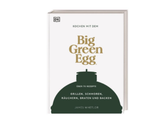 Big Green Egg Kochen mit dem Big Green Egg